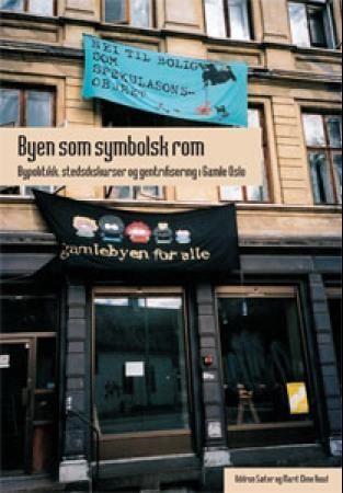 Byen som symbolsk rom : bypolitikk, stedsdiskurser og gentrifisering i Gamle Oslo