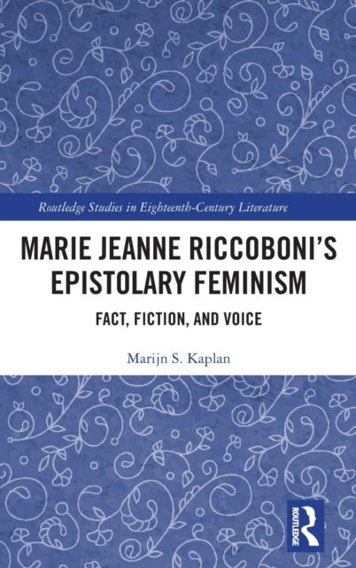 Marie Jeanne Riccoboni’s Epistolary Feminism : Fact, Fiction, and Voice
