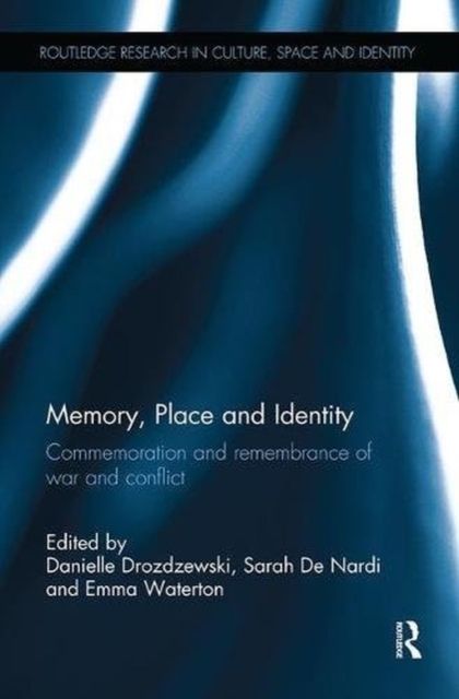 Memory, Place and Identity : Commemoration and remembrance of war and conflict