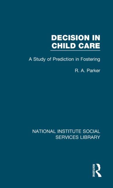 Decision in Child Care : A Study of Prediction in Fostering