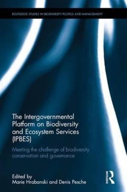 The Intergovernmental Platform on Biodiversity and Ecosystem Services (IPBES) : Meeting the challenge of biodiversity conservation and governance