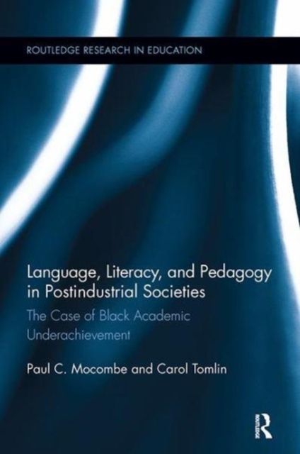Language, Literacy, and Pedagogy in Postindustrial Societies : The Case of Black Academic Underachievement