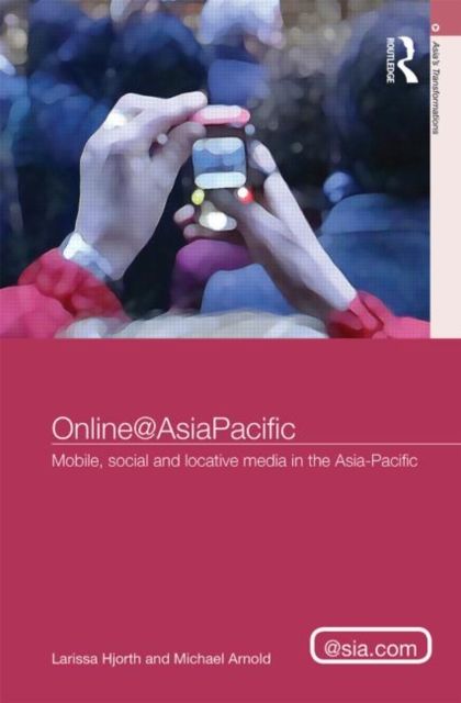 Online@AsiaPacific : Mobile, Social and Locative Media in the Asia–Pacific