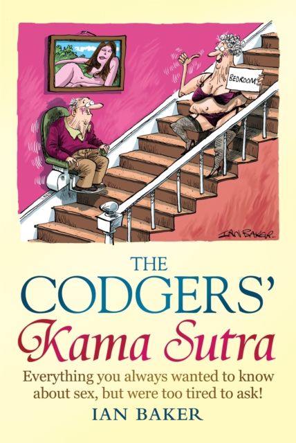 The Codgers' Kama Sutra : Everything You Wanted to Know About Sex but Were Too Tired to Ask