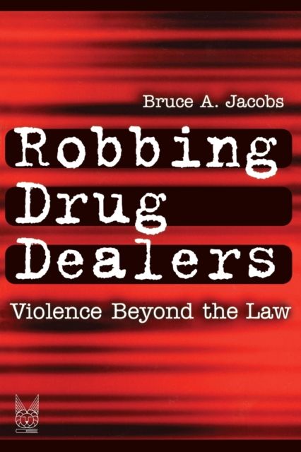 Robbing Drug Dealers : Violence beyond the Law