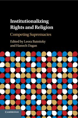 Institutionalizing Rights and Religion : Competing Supremacies