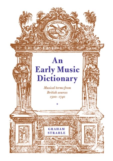 An Early Music Dictionary : Musical Terms from British Sources 1500–1740