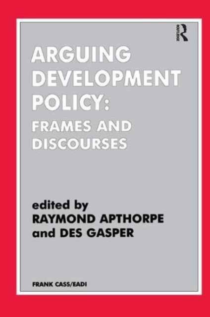 Arguing Development Policy : Frames and Discourses