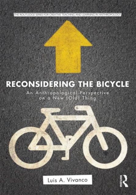 Reconsidering the Bicycle : An Anthropological Perspective on a New (Old) Thing