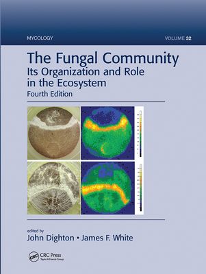 The Fungal Community : Its Organization and Role in the Ecosystem, Fourth Edition