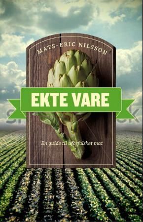 Ekte vare : en guide til uforfalsket mat