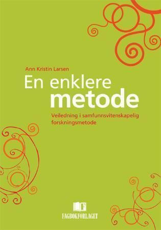 En enklere metode : veiledning i samfunnsvitenskapelig forskningsmetode