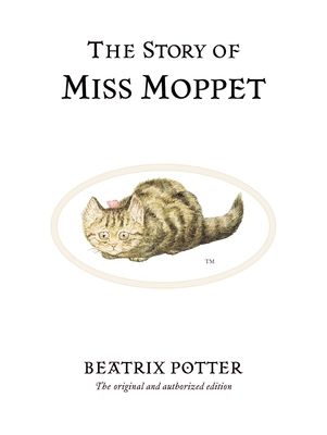 The Story of Miss Moppet : The original and authorized edition