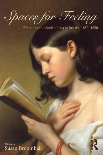 Spaces for Feeling : Emotions and Sociabilities in Britain, 1650-1850