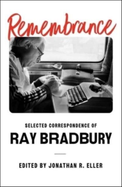 Remembrance : Selected Correspondence of Ray Bradbury
