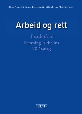 Arbeid og rett : festskrift til Henning Jakhellns 70-årsdag