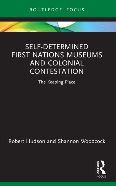 Self-Determined First Nations Museums and Colonial Contestation : The Keeping Place