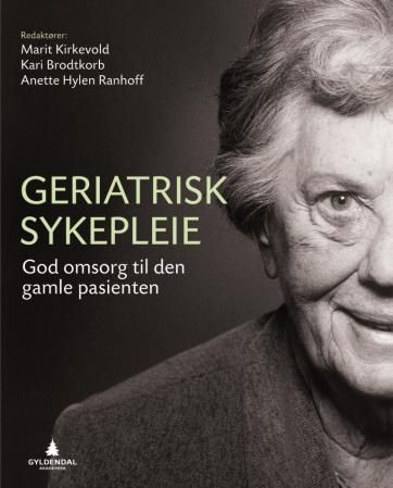 Geriatrisk sykepleie : god omsorg til den gamle pasienten