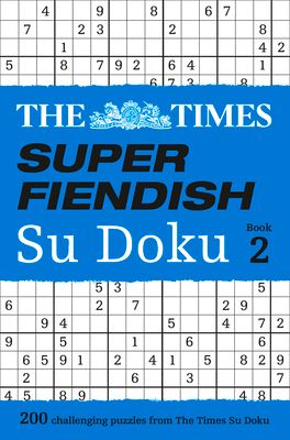 The Times Super Fiendish Su Doku Book 2 : 200 Challenging Puzzles from the Times