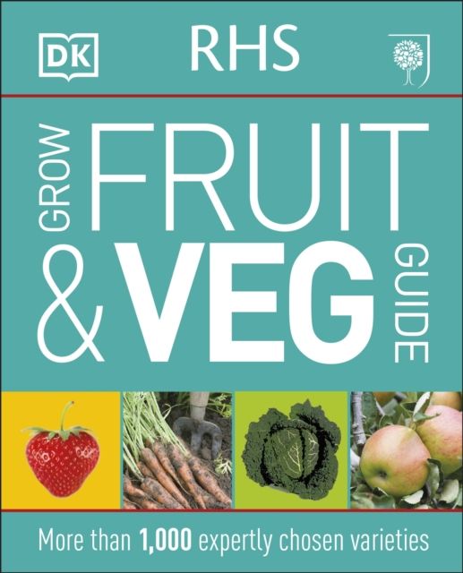 RHS Grow Fruit and Veg Guide : More than 1,000 Expertly Chosen Varieties