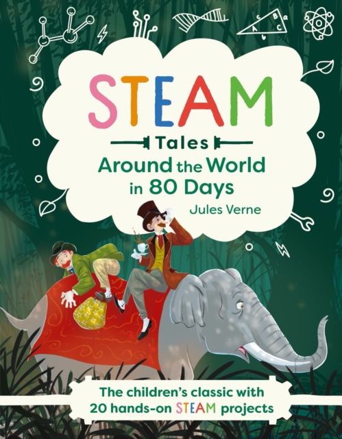 Around the World in 80 Days : The children's classic with 20 hands-on STEAM projects