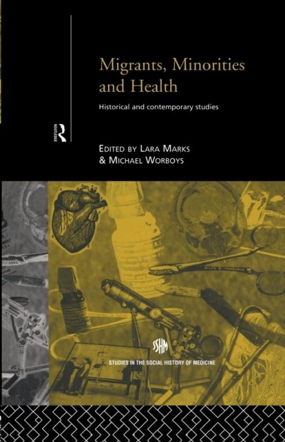 Migrants, Minorities & Health : Historical and Contemporary Studies