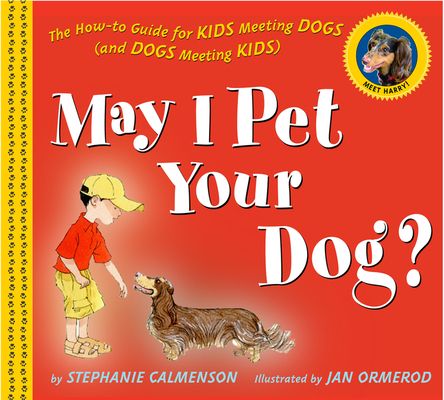May I pet your dog? : the how-to guide for kids meeting dogs (and dogs meeting kids)