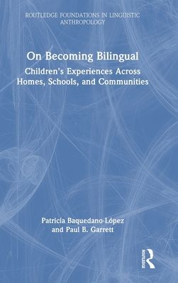 On Becoming Bilingual : Children’s Experiences Across Homes, Schools, and Communities