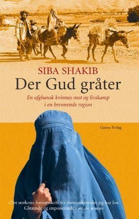 Der Gud gråter : en afghansk kvinnes mot og livskamp i en brennende region