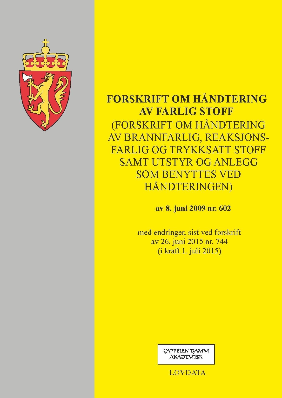Forskrift om håndtering av farlig stoff (forskrift om håndtering av brannfarlig, reaksjonsfarlig og trykksatt stoff samt utstyr og anlegg som benyttes ved håndteringen) av 8. juni 2009 nr. 602 : med endringer, sist ved forskrift av 26. juni 2015 nr. 774 (i kraft 1. juli 2015)