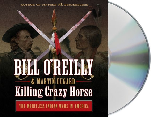 Killing Crazy Horse : The Merciless Indian Wars in America
