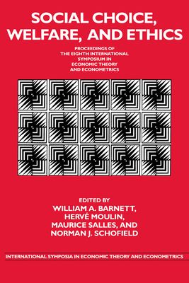 Social Choice, Welfare, and Ethics : Proceedings of the Eighth International Symposium in Economic Theory and Econometrics