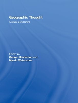 Geographic Thought : A Praxis Perspective