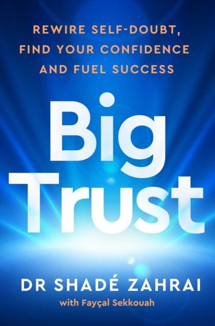 Forsidebilde av Big Trust : Rewire Self-Doubt, Find Your Confidence and Fuel Success