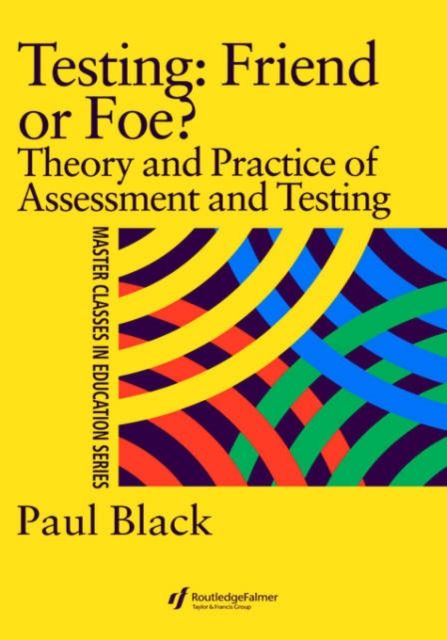 Testing: Friend or Foe? : Theory and Practice of Assessment and Testing