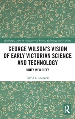 George Wilson's Vision of Early Victorian Science and Technology : Unity in Variety