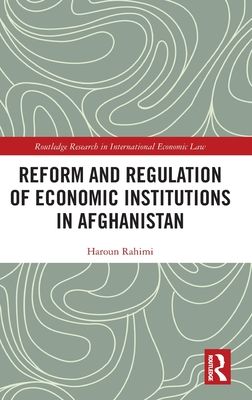 Reform and Regulation of Economic Institutions in Afghanistan : Formal and Informal Credit Systems