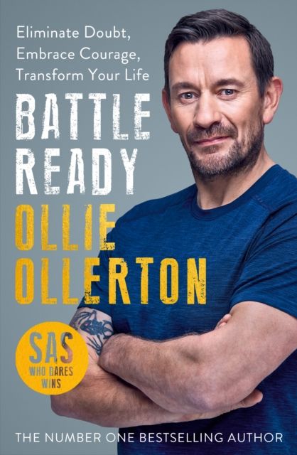 Battle Ready : Eliminate Doubt, Embrace Courage, Transform Your Life