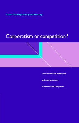 Corporatism or Competition? : Labour Contracts, Institutions and Wage Structures in International Comparison