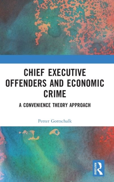 Chief Executive Offenders and Economic Crime : A Convenience Theory Approach