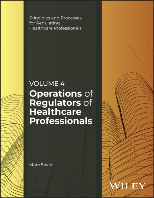The Operations of Regulators of Healthcare Professionals, Volume 4