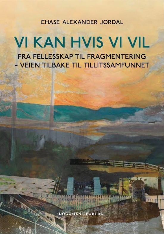 Vi kan hvis vi vil : fra fellesskap til fragmentering - veien tilbake til tillitssamfunnet
