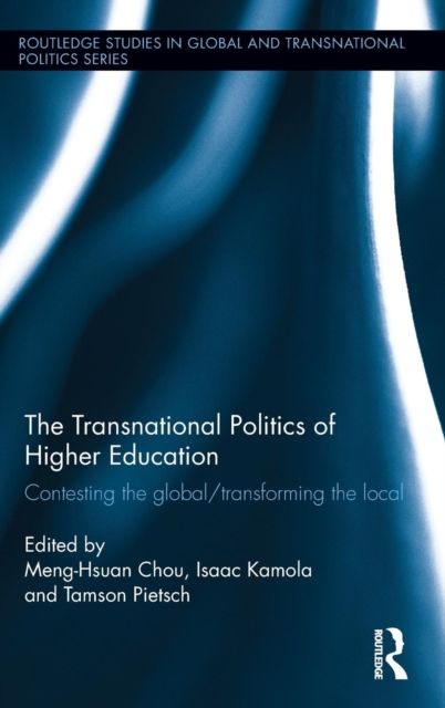 The Transnational Politics of Higher Education : Contesting the Global / Transforming the Local