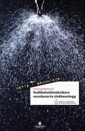 Grunnopplæring for vedlikeholdsteknikere vannbaserte slokkeanlegg : hefte 1, brannkjemi og brannfysikk