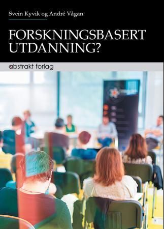Forskningsbasert utdanning? : forholdet mellom forskning, utdanning og yrkesutøvelse i de korte profesjonsutdanningene