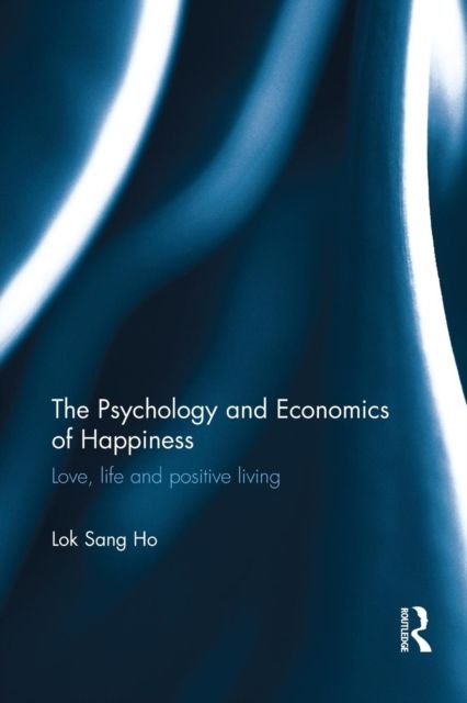 The Psychology and Economics of Happiness : Love, life and positive living