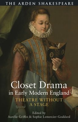Closet Drama in Early Modern England : Theatre Without a Stage