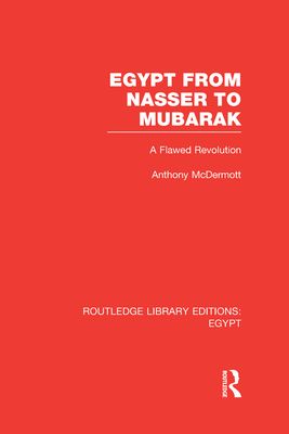 Egypt from Nasser to Mubarak (RLE Egypt) : A Flawed Revolution