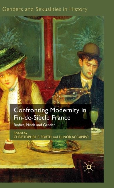 Confronting Modernity in Fin-de-Siecle France : Bodies, Minds and Gender