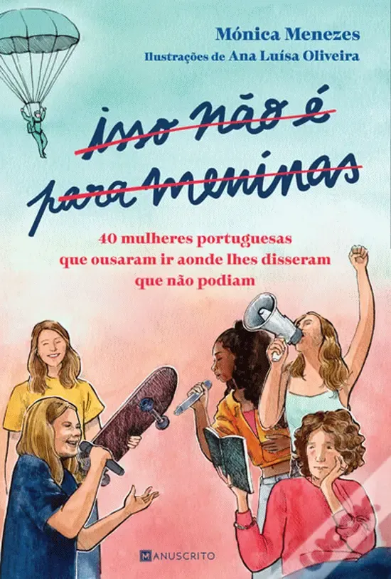 Isso não é para meninas : 40 mulheres portuguesas que ousaram ir aonde lhes disseram que não podiam